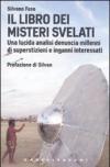 Il libro dei misteri svelati. Una lucida analisi denuncia millenni di superstizioni e inganni interessati
