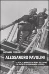 Alessandro Pavolini. La vita, le imprese e la morte dell'uomo che inventò la propaganda fascista