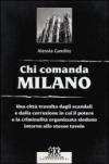 Chi comanda Milano. Una città travolta dagli scandali e dalla corruzione in cui il potere e la criminalità organizzata siedono intorno allo stesso tavolo