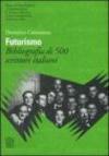 Futurismo. Bibliografia di 500 scrittori italiani