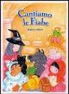 Cantiamo le fiabe. Con CD Audio