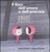 Il libro dell'amore e dell'amicizia. Ediz. illustrata