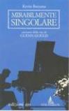 Mirabilmente singolare. Racconto della vita di Glenn Gould