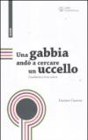 Una gabbia andò a cercare un uccello. L'ambiente e il suo valore