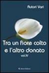 Tra un fiore colto e l'altro donato. 4.