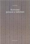 Scrivono palazzi e labirinti