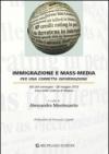 Immigrazione e mass-media. Per una corretta informazione. Atti del Convegno (Milano, 28 maggio 2010)