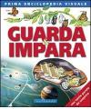 Guarda & impara. Prima enciclopedia visuale