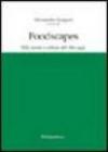 Foodscapes. Stili, mode e culture del cibo oggi. Ediz. italiana, inglese, francese e spagnola