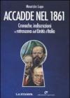 Accadde nel 1861. Cronache, indiscrezioni e retroscena dell'Unità d'Italia