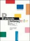 Parlando italiano junior. Corso multimediale di lingua e cultura italiana. Per la Scuola media