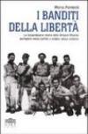 I banditi della libertà. La straordinaria storia della brigata Maiella partigiani senza partito e soldati senza stellette