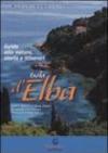 Isola d'Elba. Guida alla natura, storia e itinerari. Come quando e dove vivere e la cultura dell'Isola d'Elba