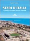 Stadi d'Italia. La storia del calcio italiano attraverso i suoi templi. Ediz. illustrata
