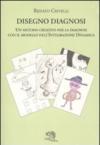 Disegno diagnosi. Un metodo creativo per la diagnosi con il modello dell'Integrazione dinamica