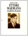 Ettore Majorana. Un giorno di marzo