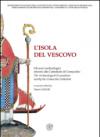 L'isola del vescovo. Gli scavi archeologici intorno alla cattredrale di Comacchio-The archaeological excavations nearby the Comacchio cathedral. Catalogo della mostra. Ediz. bilingue