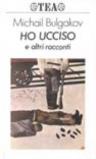 Ho ucciso e altri racconti