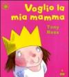 Voglio la mia mamma. Ediz. illustrata