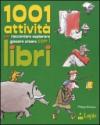 1001 attività per raccontare, esplorare, giocare, creare con i libri. Ediz. illustrata