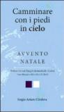 Camminare con i piedi in cielo. Avvento Natale. Riflessioni sui Vangeli domenicali e festivi