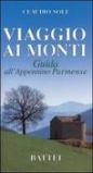 Viaggio ai monti. Guida all'Appennino parmense