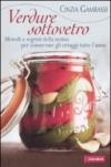 Verdure sottovetro. Metodi e segreti della nonna per conservare gli ortaggi tutto l'anno
