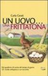 Uovo... una frittatona. Dal quaderno di cucina del tempo di guerra 121 ricette antispreco e un racconto (Un)