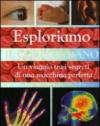 Esploriamo il corpo umano. Un viaggio tra i segreti di una macchina perfetta. Ediz. illustrata