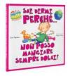 Sai dirmi perché... Non posso mangiare sempre dolci?