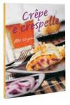 Crêpe e crespelle. Oltre 100 golose ricette dolci e salate