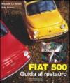 Fiat 500. Guida al restauro. Ediz. illustrata