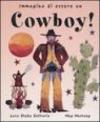 Immagina di essere un cowboy! Ediz. illustrata