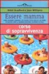 Essere mamma. Come accudire i bambini e se stesse: tutto quello che prima di questo libro le mamme dovevano scoprire da sole