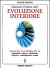 Manuale pratico dell'evoluzione interiore. Una guida alla ricerca del sé