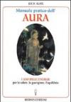 Manuale pratico dell'Aura. Gli illimitati poteri nascosti in ogni individuo