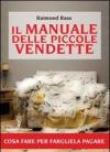 Il manuale delle piccole vendette. Cosa fare per fargliela pagare