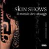 Skin shows. Il mondo dei tatuaggi