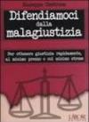 Difendiamoci dalla malagiustizia. Per ottenere giustizia rapidamente, al minimo prezzo e col minimo stress