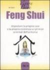Feng Shui. Impostare la propria casa e la propria esistenza sui principi orientali dell'armonia