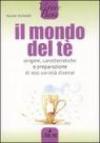Il mondo del tè. Origine, caratteristiche e preparazione di 100 varietà diverse