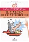 Il calcio ricetta per ricetta. Per la prevenzione e la cura dell'osteoporosi