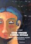 Come vincere l'ansia sociale. Superare le difficoltà di relazione con gli altri e il senso di insicurezza