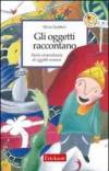Gli oggetti raccontano. Storie straordinarie di oggetti comuni
