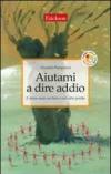 Aiutami a dire addio. Il mutuo aiuto nel lutto e nelle altre perdite