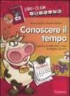 Conoscere il tempo. Il giorno, la settimana, i mesi, le stagioni, gli anni. Con CD-ROM