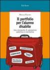 Il portfolio per l'alunno disabile. Uno strumento di valutazione autentica e orientativa