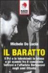 Il baratto. Il Pci e le televisioni: le intese e gli scambi fra il comunista Veltroni e l'affarista Berlusconi negli anni Ottanta