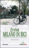 Evviva Milano in bici. 22 nuovi itinerari a tema per guardare la città con altri occhi