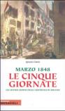 Marzo 1848, le cinque giornate. Gli ultimi giorni austriaci in Milano. Ediz. illustrata